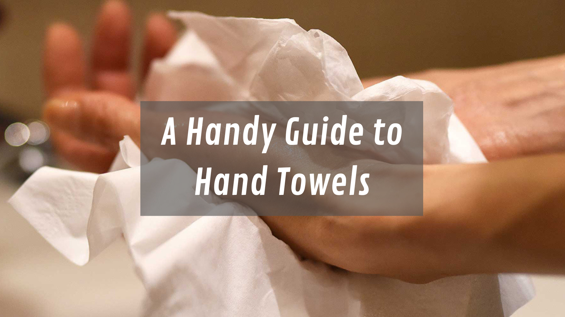 A Handy Guide to Hand Towels